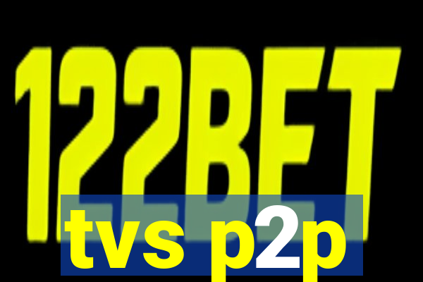 tvs p2p